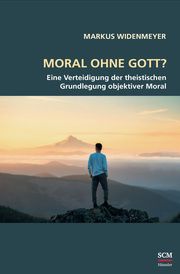 Moral ohne Gott? Widenmeyer, Markus 9783775161695