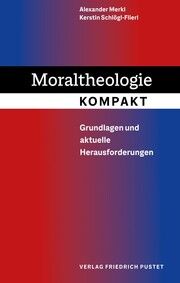Moraltheologie kompakt Merkl, Alexander/Schlögl-Flierl, Kerstin 9783791733692