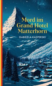 Mord im Grand Hotel Matterhorn Kasperski, Gabriela 9783311300724