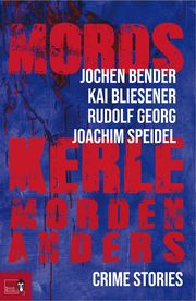 Mordskerle morden anders Bender, Jochen/Bliesener, Kai/Georg, Rudolf u a 9783985760459