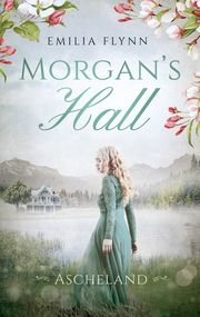 Morgan's Hall - Ascheland Flynn, Emilia 9783947738458