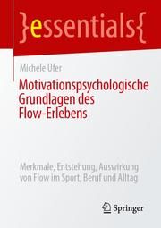 Motivationspsychologische Grundlagen des Flow-Erlebens Ufer, Michele 9783658316808