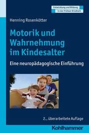 Motorik und Wahrnehmung im Kindesalter Rosenkötter, Henning 9783170362369