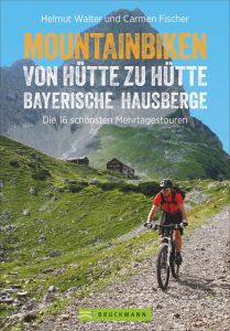 Mountainbiken von Hütte zu Hütte Bayerische Hausberge und Frau Carmen Fischer, Helmut Walter/Oberhuber, Nadine 9783734312915