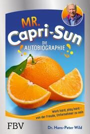 Mr. Capri-Sun - Die Autobiographie Wild, Hans-Peter (Dr.) 9783959726375