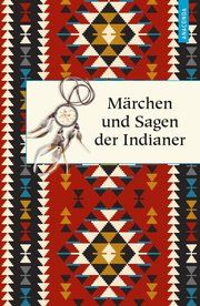 Märchen und Sagen der Indianer Nordamerikas Karl Knortz 9783730604823