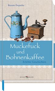 Muckefuck und Bohnenkaffee Dopatka, Renate 9783766626356