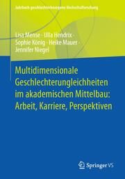 Multidimensionale Geschlechterungleichheiten im akademischen Mittelbau: Arbeit, Karriere, Perspektiven Mense, Lisa/Hendrix, Ulla/König, Sophie u a 9783658458843