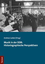 Musik in der DDR: Historiographische Perspektiven Andreas Lueken 9783828848832