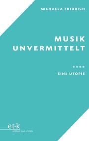 Musik unvermittelt Fridrich, Michaela 9783967077384