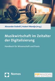 Musikwirtschaft im Zeitalter der Digitalisierung Alexander Endreß/Hubert Wandjo 9783848733675
