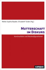 Mutterschaft im Diskurs Meike Sophia Baader/Elisabeth Tuider 9783593508610