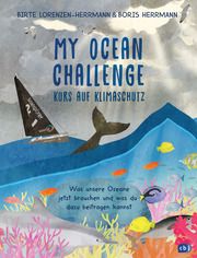 My Ocean Challenge - Kurs auf Klimaschutz - Was unsere Ozeane jetzt brauchen und was du dazu beitragen kannst Lorenzen-Herrmann, Birte/Herrmann, Boris 9783570179932