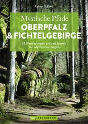 Mystische Pfade Oberpfalz & Fichtelgebirge Kröll, Rainer D 9783734328473