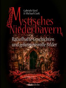 Mystisches Niederbayern Kiesl, Gabriele/Cizek, Michael 9783955877385