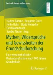 Mythen, Widersprüche und Gewissheiten der Grundschulforschung Nadine Böhme/Benjamin Dreer/Heike Hahn u a 9783658317362