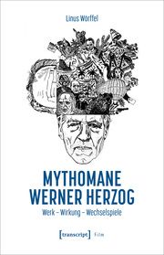 Mythomane Werner Herzog Wörffel, Linus 9783837672503