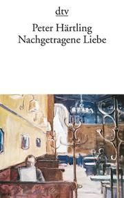 Nachgetragene Liebe Härtling, Peter 9783423118279