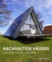 Nachhaltige Häuser - Energieeffizient, ökologisch, zukunftsfähig - Neubauten und Umbauten. 25 Häuser Drexel, Thomas 9783791389998