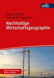 Nachhaltige Wirtschaftsgeographie Liefner, Ingo (Prof. Dr.)/Losacker, Sebastian 9783825258863