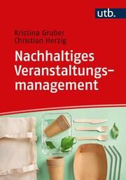 Nachhaltiges Veranstaltungsmanagement Gruber, Kristina/Herzig, Christian (Prof. Dr. )/Keller, Martina 9783825259136