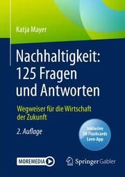 Nachhaltigkeit: 125 Fragen und Antworten Mayer, Katja 9783658289348