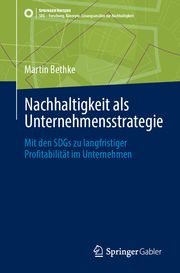 Nachhaltigkeit als Unternehmensstrategie Bethke, Martin 9783658450137