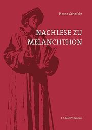 Nachlese zu Melanchthon Scheible, Heinz 9783949763199