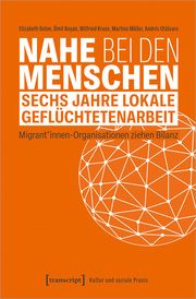 Nahe bei den Menschen - Sechs Jahre lokale Geflüchtetenarbeit Beloe, Elizabeth/Kosan, Ümit/Kruse, Wilfried u a 9783837671889