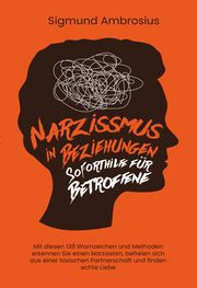 Narzissmus in Beziehungen - Soforthilfe für Betroffene Ambrosius, Sigmund 9783757610326