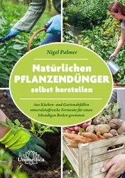 Natürlichen Pflanzendünger selbst herstellen Palmer, Nigel 9783962572990
