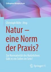 Natur - eine Norm der Praxis? Christoph Böhr 9783658450656