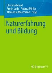 Naturerfahrung und Bildung Ulrich Gebhard/Armin Lude/Andrea Möller u a 9783658353339