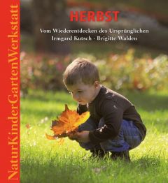 Natur-Kinder-Garten-Werkstatt: Herbst Kutsch, Irmgard/Walden, Brigitte 9783772527531