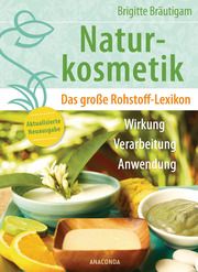 Naturkosmetik. Das große Rohstofflexikon. Wirkung, Verarbeitung, Anwendung Bräutigam, Brigitte 9783730610886