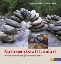 Naturwerkstatt Landart Güthler, Andreas/Lacher, Kathrin 9783855028832