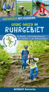 Naturzeit mit Kindern: Grüne Oasen im Ruhrgebiet Dickmann, Natalie 9783944378282