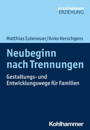 Neubeginn nach Trennungen Euteneuer, Matthias/Kerschgens, Anke 9783170392748