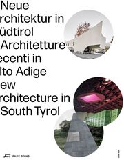 Neue Architektur in Südtirol 2018-2024 Kunst Meran/Südtiroler Künstlerbund/Architekturstiftung Südtirol 9783038604167