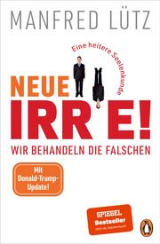 Neue Irre! - Wir behandeln die Falschen, unser Problem sind die Normalen Lütz, Manfred 9783328108146