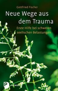 Neue Wege aus dem Trauma Fischer, Gottfried 9783843600507
