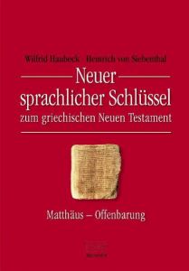 Neuer sprachlicher Schlüssel zum griechischen Neuen Testament Haubeck, Wilfrid (Prof. Dr.)/Siebenthal, Heinrich von (Prof. em. Dr.) 9783765593932