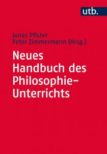 Neues Handbuch des Philosophie-Unterrichts Jonas Pfister (Dr.)/Peter Zimmermann (Dr. ) 9783825245146
