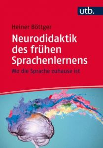 Neurodidaktik des frühen Sprachenlernens Böttger, Heiner (Prof. Dr.) 9783825246549