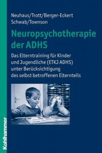 Neuropsychotherapie der ADHS Neuhaus, Cordula/Trott, Götz-Erik/Berger-Eckert, Annette u a 9783170203457