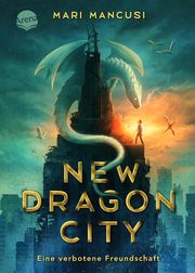 New Dragon City - Ein Junge. Ein Drache. Eine verbotene Freundschaft Mancusi, Mari 9783401607443