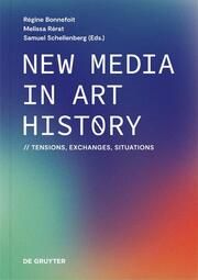 New Media in Art History Régine Bonnefoit/Melissa Rérat/Samuel Schellenberg 9783111185927