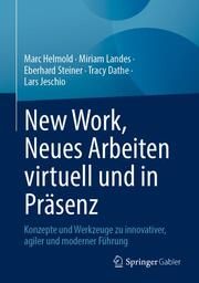 New Work, Neues Arbeiten virtuell und in Präsenz Helmold, Marc/Landes, Miriam/Steiner, Eberhard u a 9783658412883