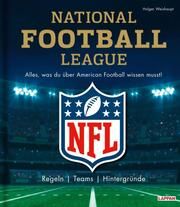 NFL: National Football League - Alles, was du über American Football wissen musst Weishaupt, Holger 9783830336853