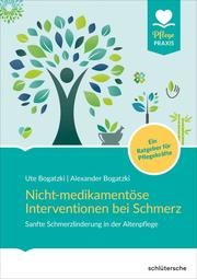 Nicht-medikamentöse Interventionen bei Schmerz Bogatzki, Alexander/Bogatzki, Ute 9783842608122